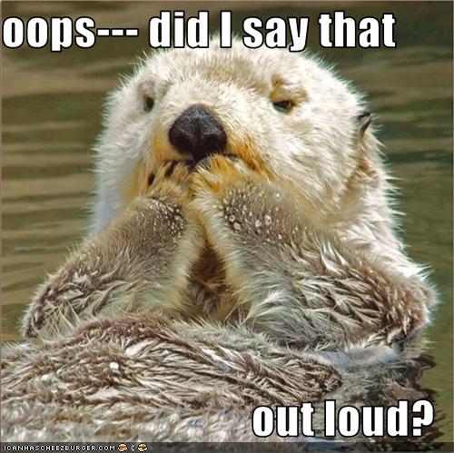 Oops&hellip;Did I say that out loud?